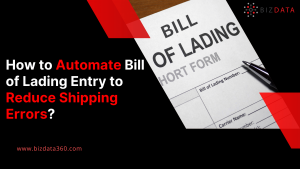 How to Automate Bill of Lading Entry to Reduce Shipping Errors
