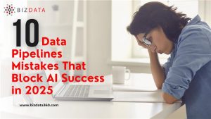 10 Data Pipelines Mistakes That Block AI Success in 2025