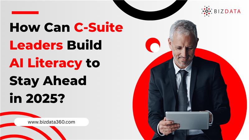 How Can C-Suite Leaders Build AI Literacy to Stay Ahead in 2025