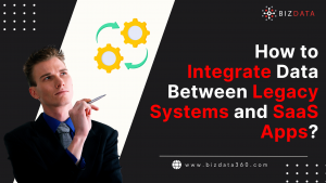 How to Integrate Data Between Legacy Systems and SaaS Apps